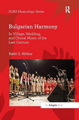 Bulgarian Harmony: In Village, Wedding, And Choral Music Of The Last Century-..