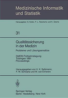 Qualitätssicherung In Der Medizin, Probleme Und Lösungsansätze: Gmds-Frühjahrstagung, Tübingen, 9.-10. April 1981. Proceedings-..