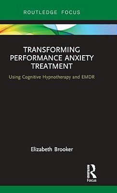 Transforming Performance Anxiety Treatment: Using Cognitive Hypnotherapy And Emdr-..