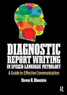 Diagnostic Report Writing In Speech-Language Pathology: A Guide To Effective Communication-..
