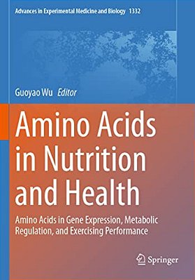 Amino Acids In Nutrition And Health: Amino Acids In Gene Expression, Metabolic Regulation, And Exercising Performance-..