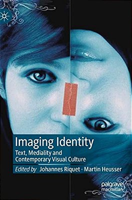 Imaging Identity: Text, Mediality And Contemporary Visual Culture-..