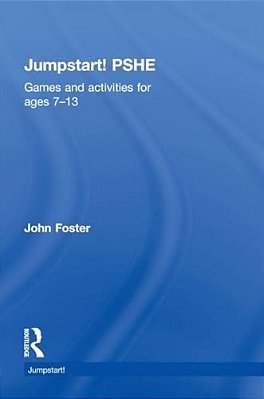 Jumpstart! Pshe: Games And Activities For Ages 7-13-..