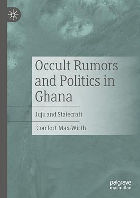 Occult Rumors And Politics In Ghana: Juju And Statecraft-..
