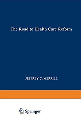 The Road To Health Care Reform: Designing A System That Works-..