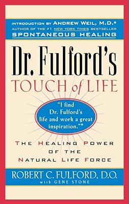 Dr. Fulford's Touch Of Life: Aligning Body, Mind, And Spirit To Honor The Healer Within-..