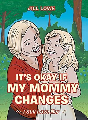 It's Okay If My Mommy Changes: I Still Love Her-..