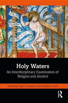 Holy Waters: An Interdisciplinary Examination Of Religion And Alcohol-..
