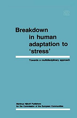 Breakdown In Human Adaptation To 'Stress' Volume II: Towards A Multidisciplinary Approach-..