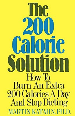 The Two Hundred Calorie Solution: How To Burn An Extra 200 Calories A Day And Stop Dieting-..