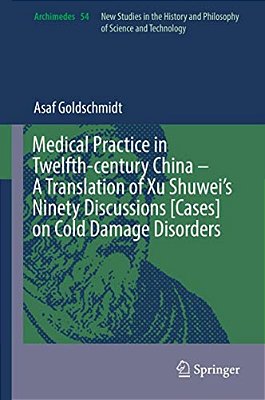 Medical Practice In Twelfth-Century China - A Translation Of Xu Shuwei's Ninety Discussions [Cases] On Cold Damage Disorders-..