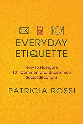 Everyday Etiquette: How To Navigate 101 Common And Uncommon Social Situations-..