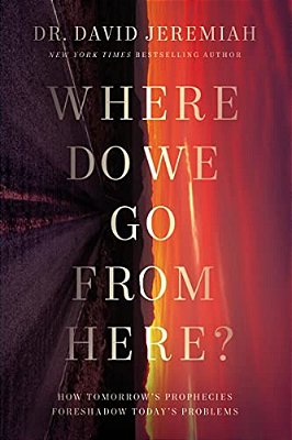 Where Do We Go From Here?: How Tomorrow's Prophecies Foreshadow Today's Problems-..