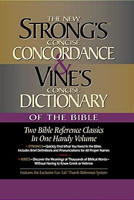 Strong's Concise Concordance And Vine's Concise Dictionary Of The Bible: Two Bible Reference Classics In One Handy Volume-..
