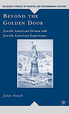 Beyond The Golden Door: Jewish American Drama And Jewish American Experience-..