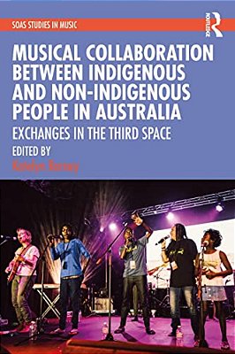 Musical Collaboration Between Indigenous And Non-Indigenous People In Australia: Exchanges In The Third Space-..