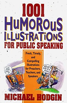 1001 Humorous Illustrations For Public Speaking: Fresh, Timely, And Compelling Illustrations For Preachers, Teachers, And Speakers-..
