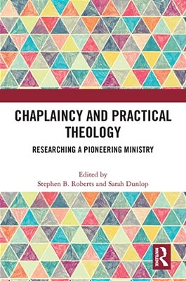 Chaplaincy And Practical Theology: Researching A Pioneering Ministry-..