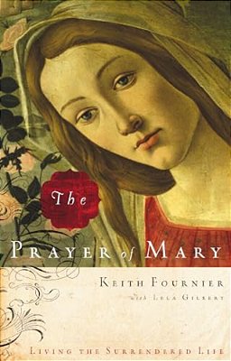 The Prayer Of Mary: Living The Surrendered Life-..