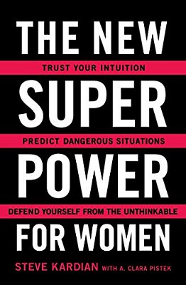 The New Superpower For Women: Trust Your Intuition, Predict Dangerous Situations, And Defend Yourself From The Unthinkable-..