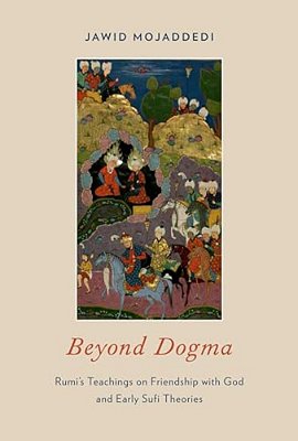 Beyond Dogma: Rumi's Teachings On Friendship With God And Early Sufi Theories-..