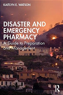 Disaster And Emergency Pharmacy: A Guide To Preparation And Management-..