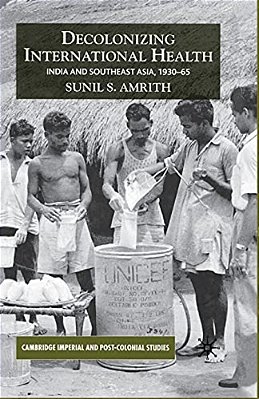 Decolonizing International Health: India And Southeast Asia, 1930-65-..