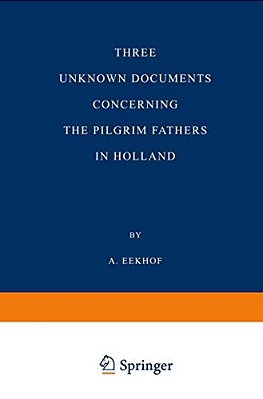 Three Unknown Documents Concerning The Pilgrim Fathers In Holland-..