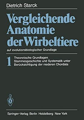 Vergleichende Anatomie Der Wirbeltiere Auf Evolutionsbiologischer Grundlage: Band 1: Theoretische Grundlagen. Stammesgeschichte Und Systematik Unter B-..