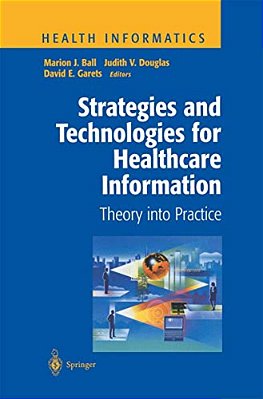 Strategies And Technologies For Healthcare Information: Theory Into Practice-..