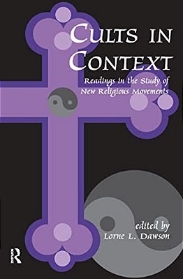 Cults In Context: Readings In The Study Of New Religious Movements-..