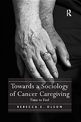 Towards A Sociology Of Cancer Caregiving: Time To Feel-..