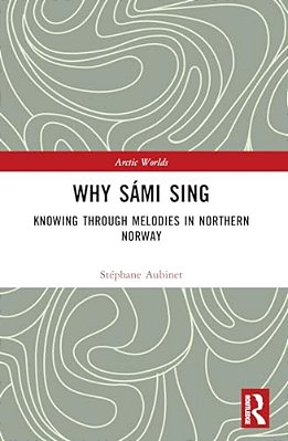 Why Sámi Sing: Knowing Through Melodies In Northern Norway-..