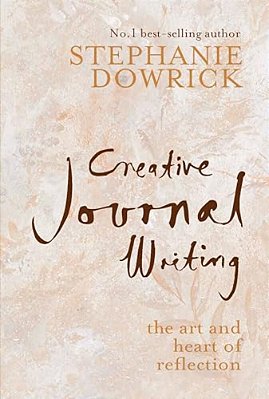 Creative Journal Writing: The Art And Heart Of Reflection-..
