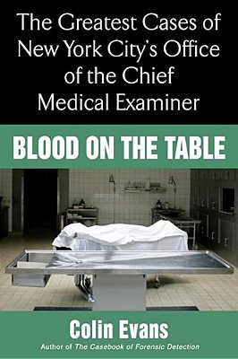 Blood On The Table: The Greatest Cases Of New York City's Office Of The Chief Medical Examiner-..