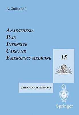 Anaesthesia, Pain, Intensive Care And Emergency Medicine -- A. P. I. C. E.: Proceedings Of The 15Th Postgraduate Course In Critical Care Medicine Trieste,-..