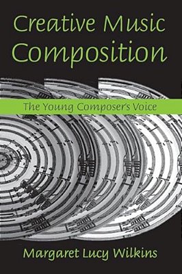 Creative Music Composition: The Young Composer's Voice-..