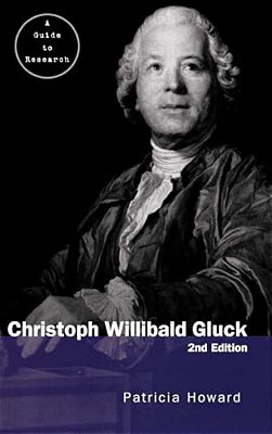 Christopher Willibald Gluck: A Guide To Research-..