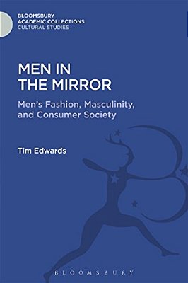 Men In The Mirror: Men's Fashion, Masculinity, And Consumer Society-..