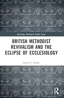 British Methodist Revivalism And The Eclipse Of Ecclesiology-..