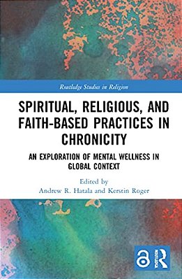 Spiritual, Religious, And Faith-Based Practices In Chronicity: An Exploration Of Mental Wellness In Global Context-..