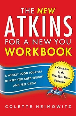 The New Atkins For A New You Workbook: A Weekly Food Journal To Help You Shed Weight And Feel Great-..
