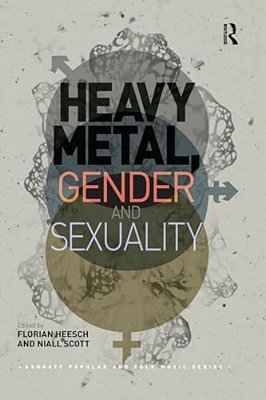 Heavy Metal, Gender And Sexuality: Interdisciplinary Approaches-..