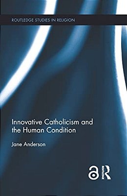 Innovative Catholicism And The Human Condition-..