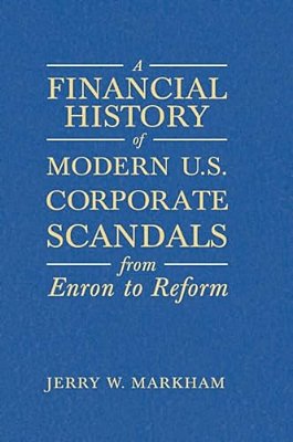 A Financial History Of Modern U. S. Corporate Scandals: From Enron To Reform-..