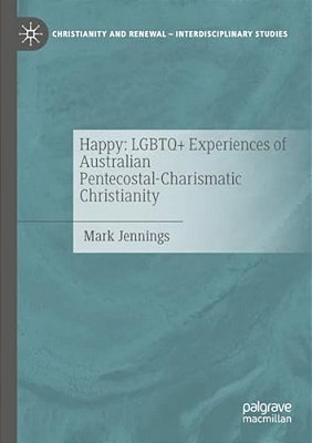 Happy: Lgbtq+ Experiences Of Australian Pentecostal-Charismatic Christianity-..