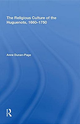 The Religious Culture Of The Huguenots, 1660-1750-..