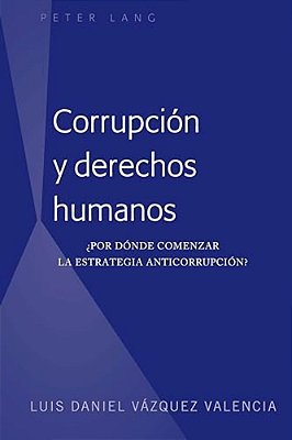 Corrupción Y Derechos Humanos: ¿Por Dónde Comenzar La Estrategia Anticorrupción?-..