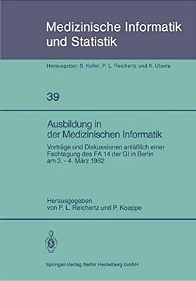 Ausbildung In Der Medizinischen Informatik: Vorträge Und Diskussionen Anläßlich Einer Fachtagung Des Fa 14 Der Gi In Berlin Am 3. - 4. März 1982-..