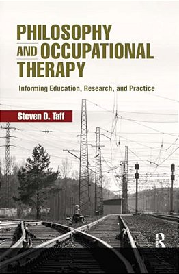 Philosophy And Occupational Therapy: Informing Education, Research, And Practice-..